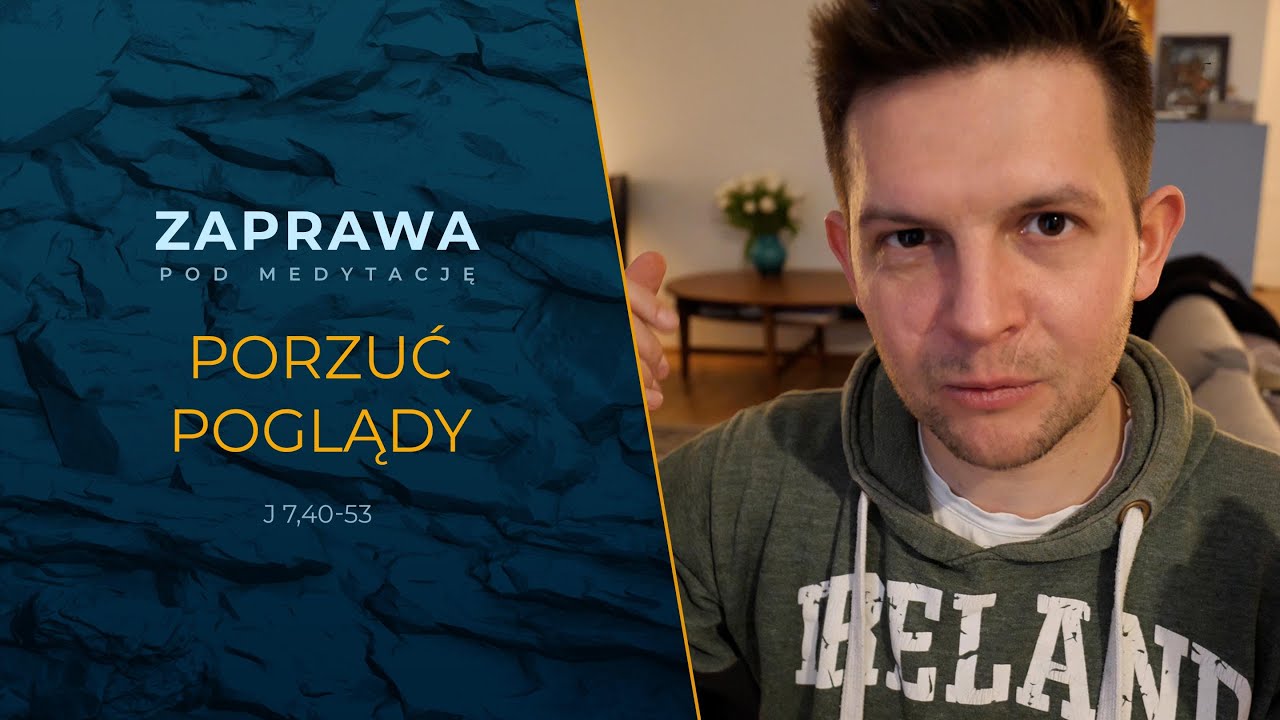 Zaprawa [J7, 40-53] Porzuć poglądy