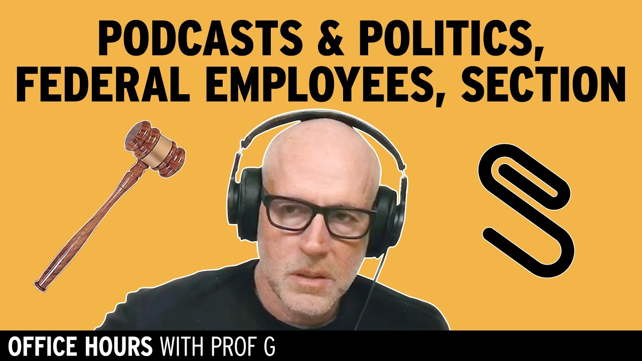 Podcasts on Elections, Advice to Federal Employees, & Update on Section | Office Hours with Prof G