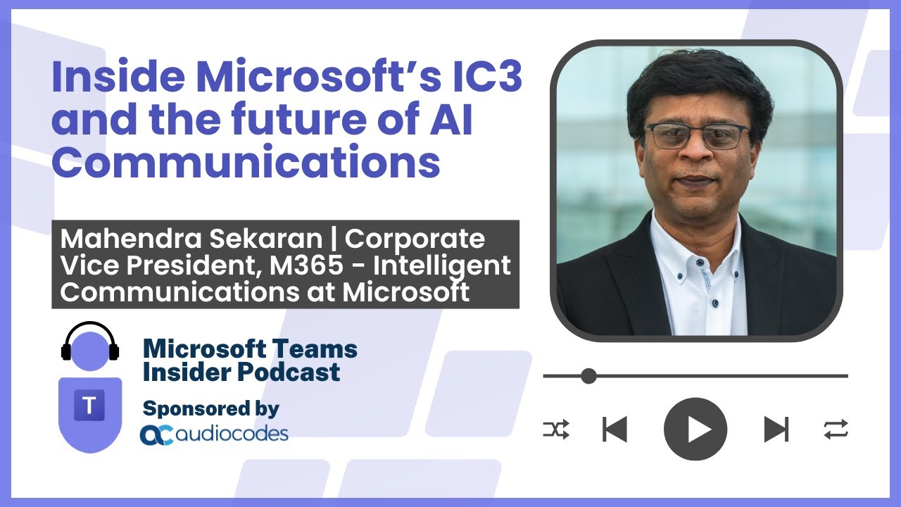 Inside Microsoft’s IC3 and the future of AI Communications with Microsoft CVP Mahendra Sekaran