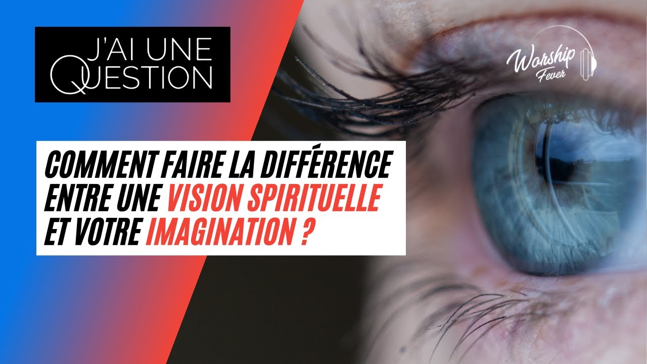 🔵 Comment faire la différence entre une vision spirituelle et votre imagination?