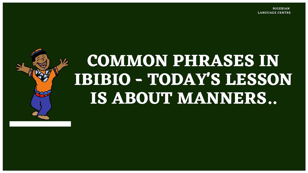 Common Phrases In Ibibio - Today's lesson is about Manners.