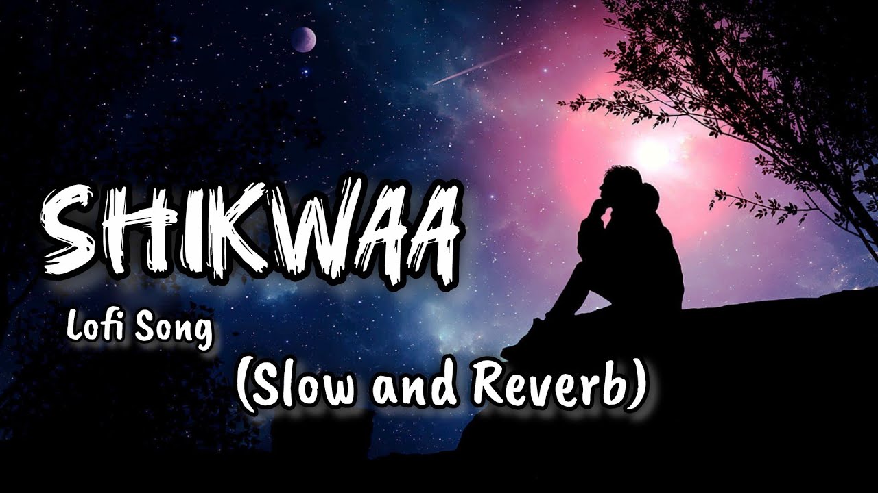 Shikwaa | Song Slow and Reverb | - Sad Song |&trade;Dil Lagana Mana Tha | X remix | mashup x Saiyaara Song