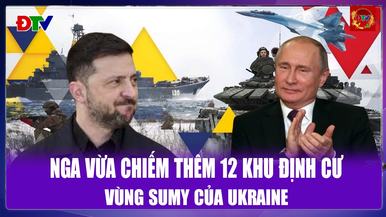 THỜI SỰ QUỐC TẾ NGÀY 17/2: Nga vừa chiếm thêm 12 khu định cư vùng Sumy của Ukraine| Điện Biên TV