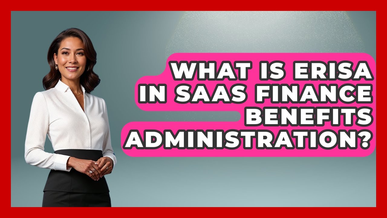 What Is ERISA In SaaS Finance Benefits Administration? - All About SaaS Finance