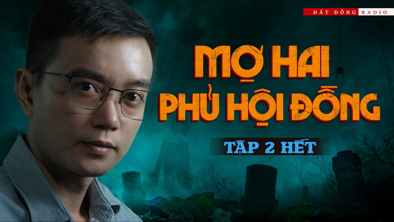 MỢ HAI PHỦ HỘI ĐỒNG - TẬP 02 HẾT | Truyện ma Nguyễn Huy kể