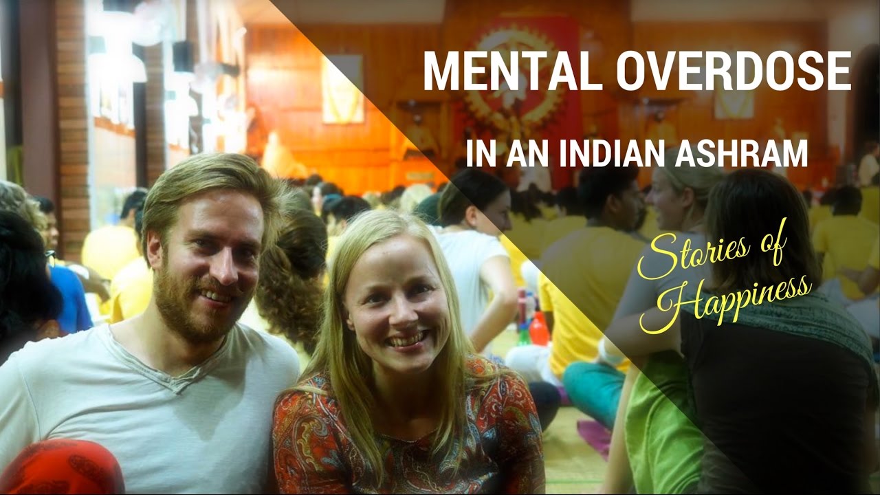 Stories Of Happiness: Mental Overdose In An Indian Ashram