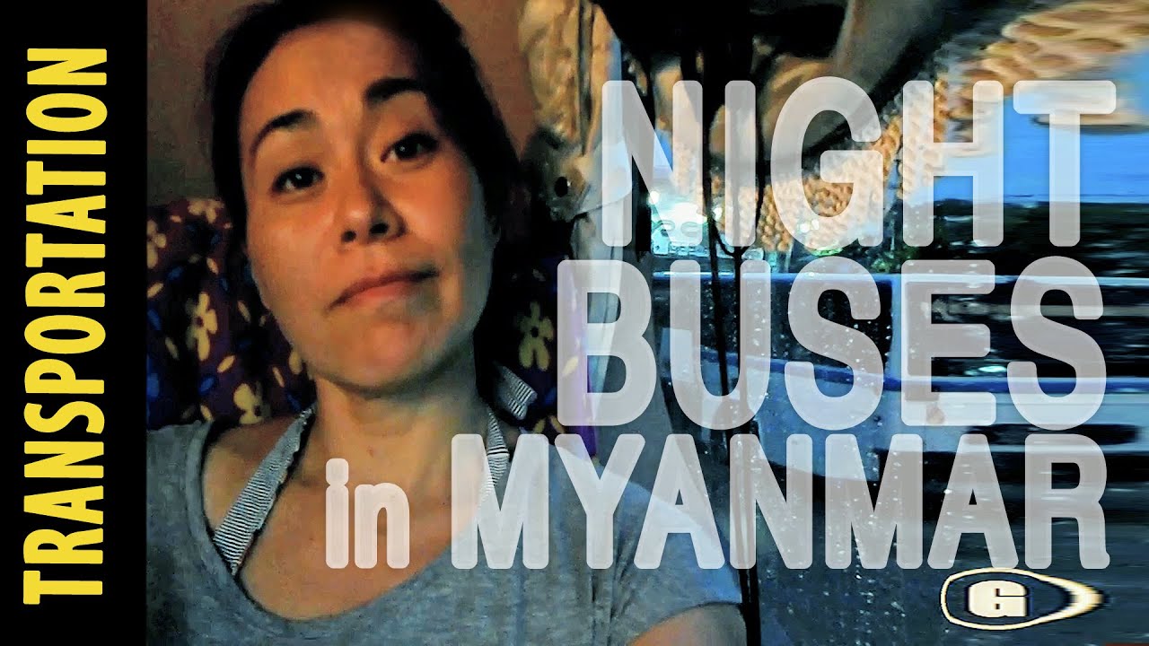TRAVEL TIPS : TAKING AN OVERNIGHT BUS  IN SOUTHEAST ASIA ( MYANMAR )