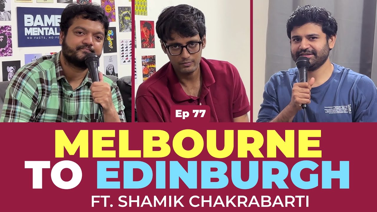 Melbourne to Edinburgh | ft. @shamikchakrabarti @JoteenPatro & @SomnathPadhy | EP 77