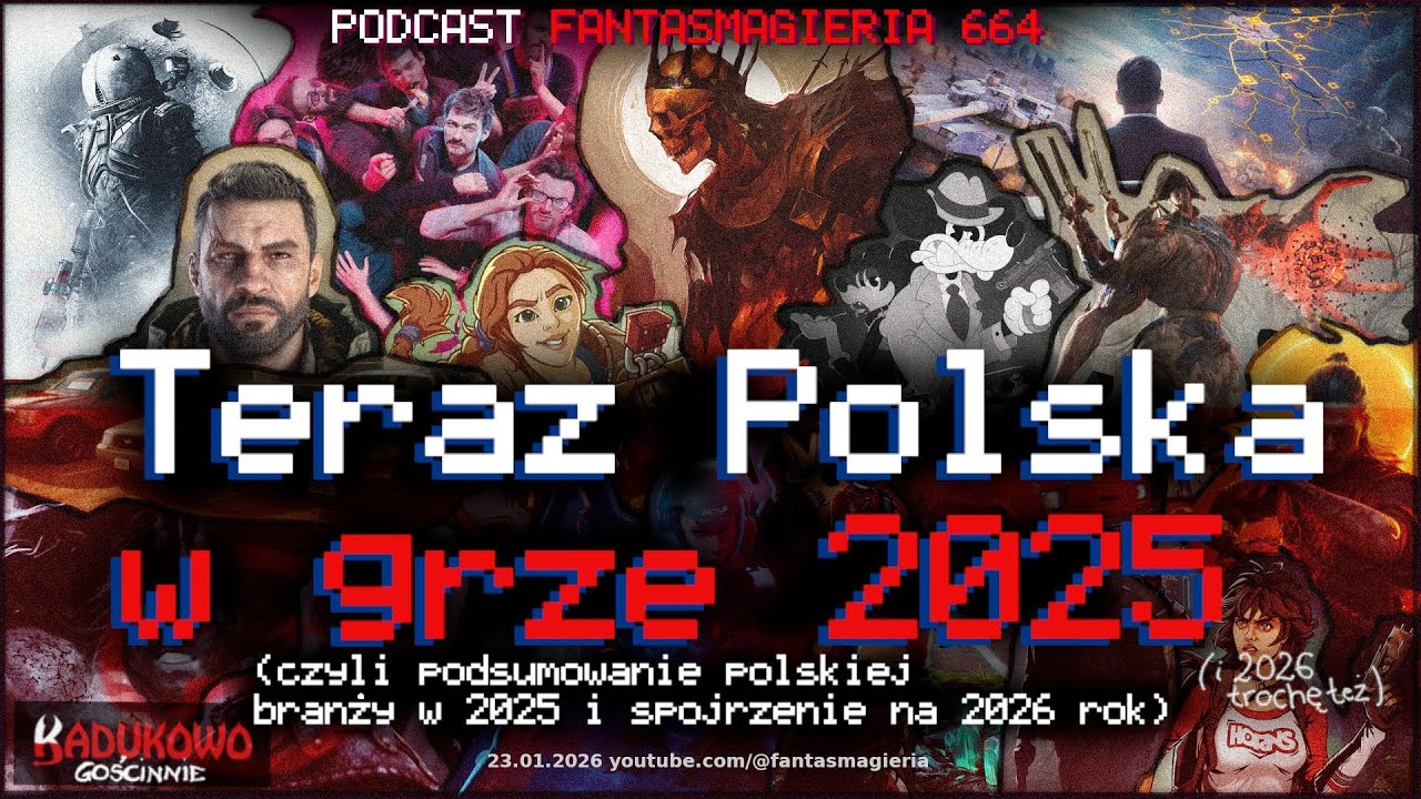 Fantasmagieria - Podcast 664 - "Teraz Polska w grze 2025 (i 2026 też)"