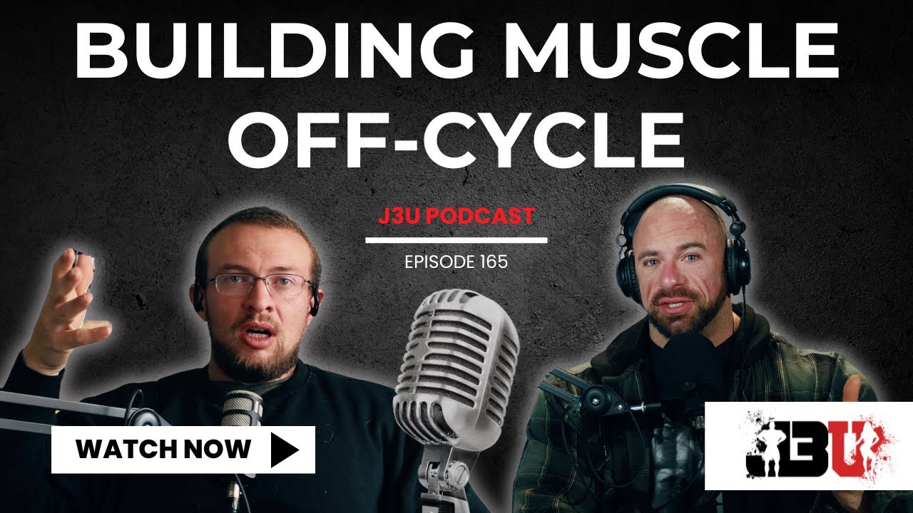 Building Muscle Off-Cycle - J3U Podcast // Eps.165