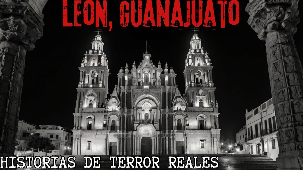 UNA HORA DE HISTORIAS DE TERROR EN LEÓN, GUANAJUATO