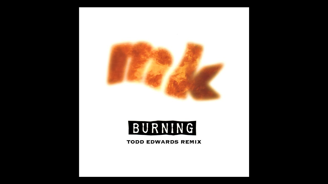 MK - Burning (Todd Edwards Remix)