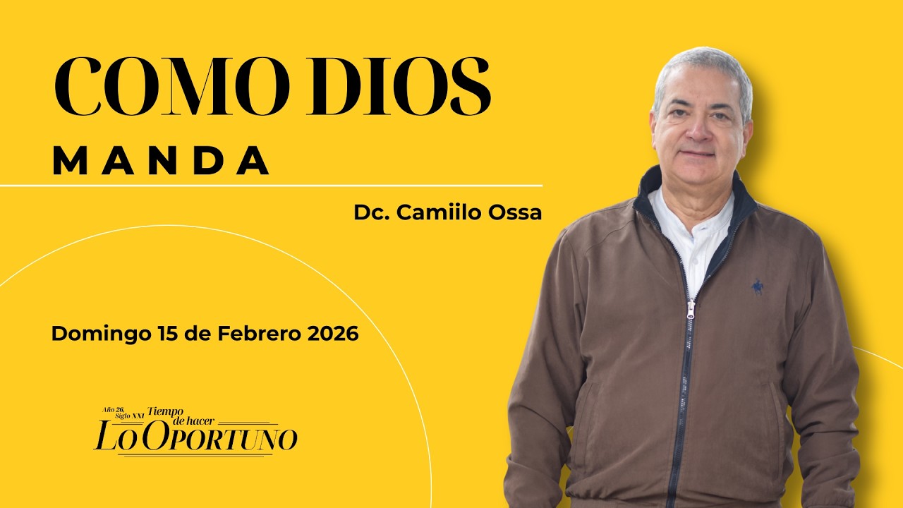 Como Dios manda |Dc. Camiilo Ossa | Domingo 15 de Febrero 2026
