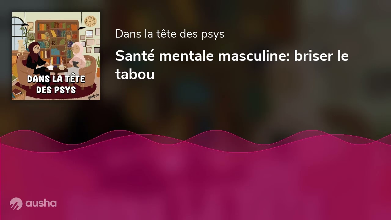 Sant&eacute; mentale masculine: briser le tabou