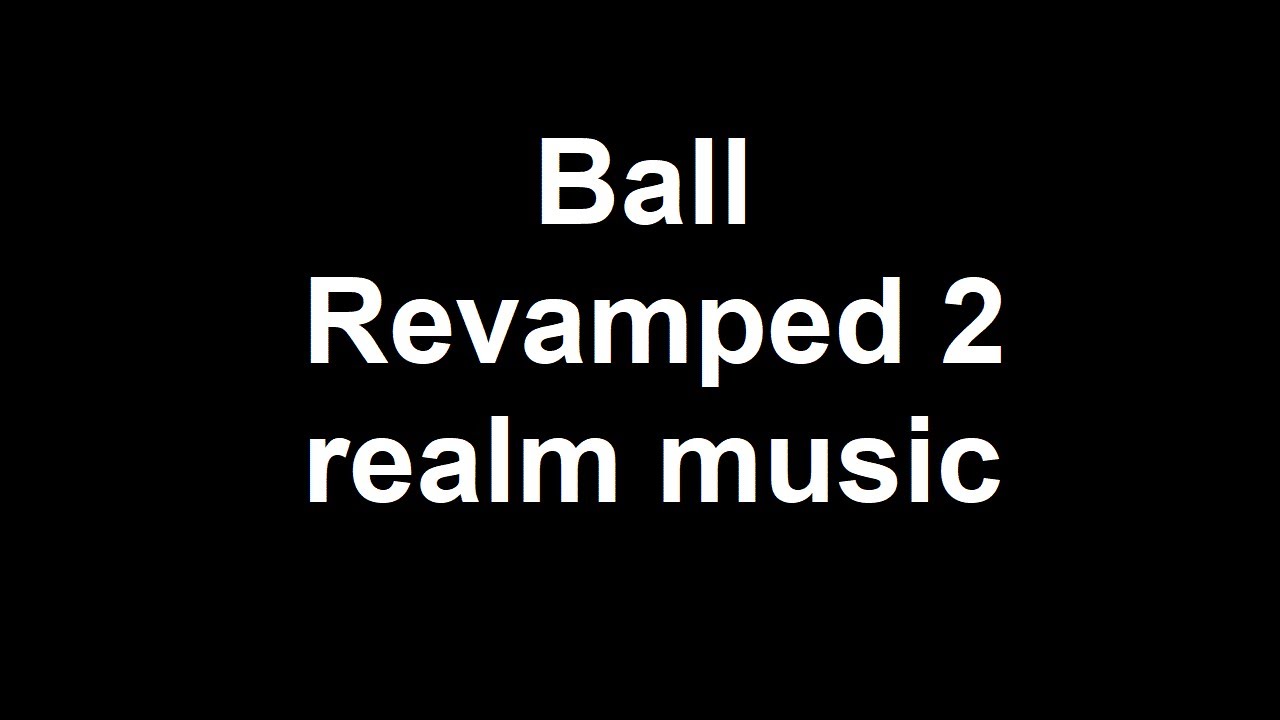 Ball Revamped 2 Realm Music