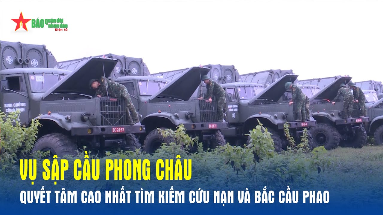 Vụ sập cầu Phong Châu: Quyết tâm cao nhất tìm kiếm cứu nạn và bắc cầu phao - Báo QĐND
