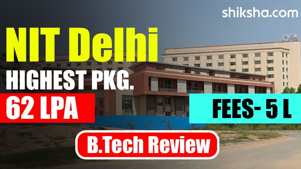 NIT Delhi BTech Review  | Fees, Admission, Placements, Cutoff