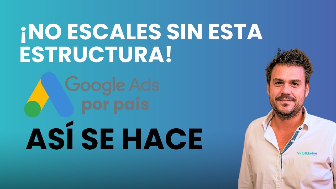 🌍 Cómo estructurar Google Ads para vender en varios países