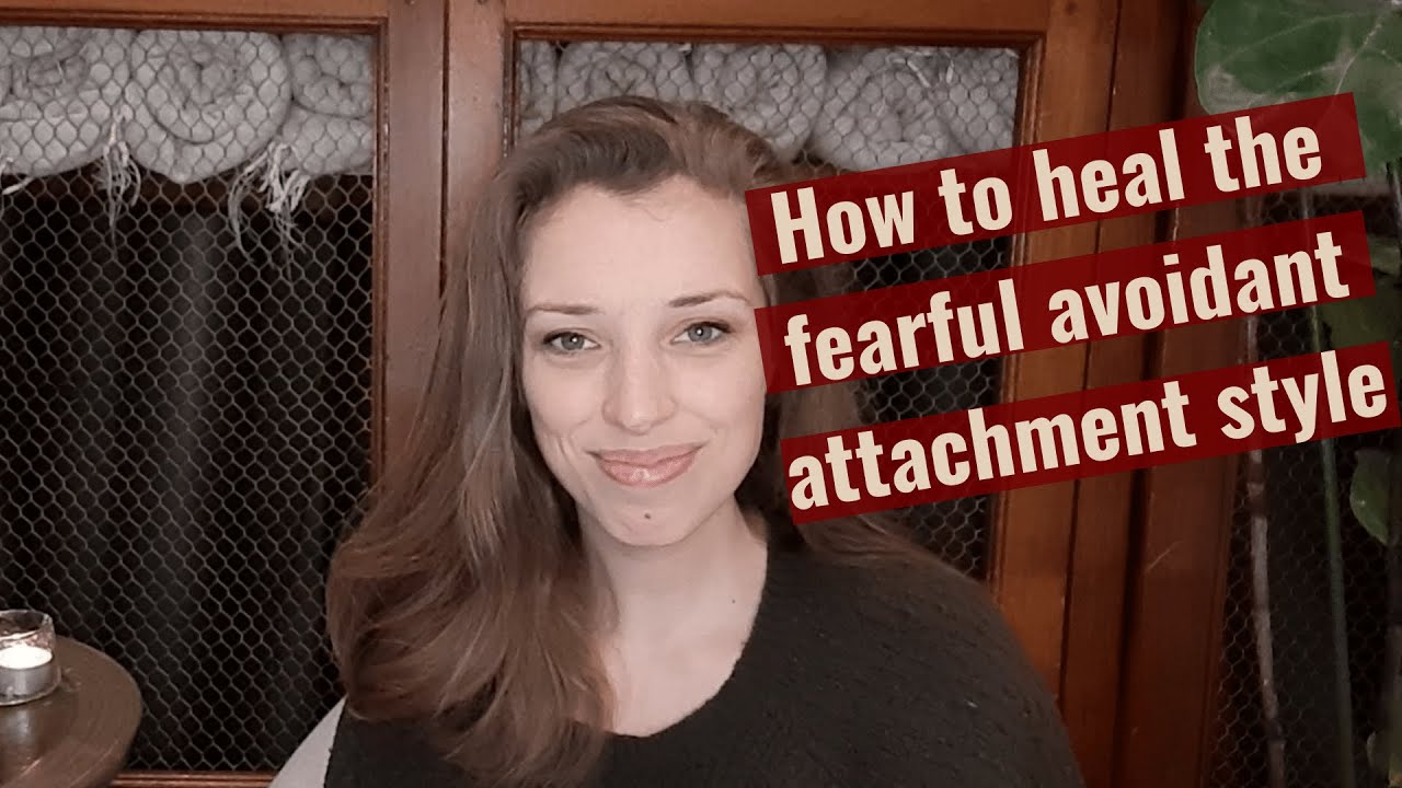 How to Heal the Fearful Avoidant Attachment Style: Techniques & Tips For Transformation
