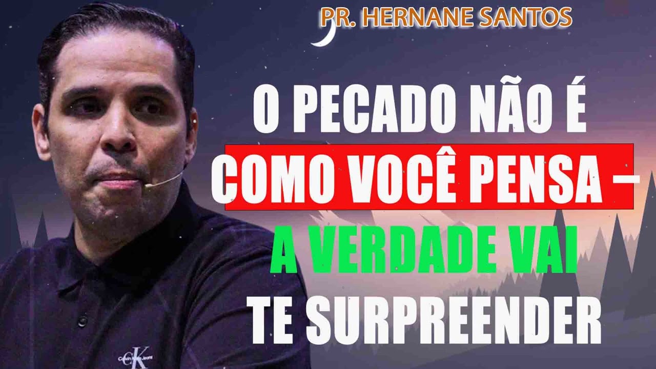O Pecado Não é Como Você Pensa – A Verdade Vai Te Surpreender - Pr. Hernane Santos