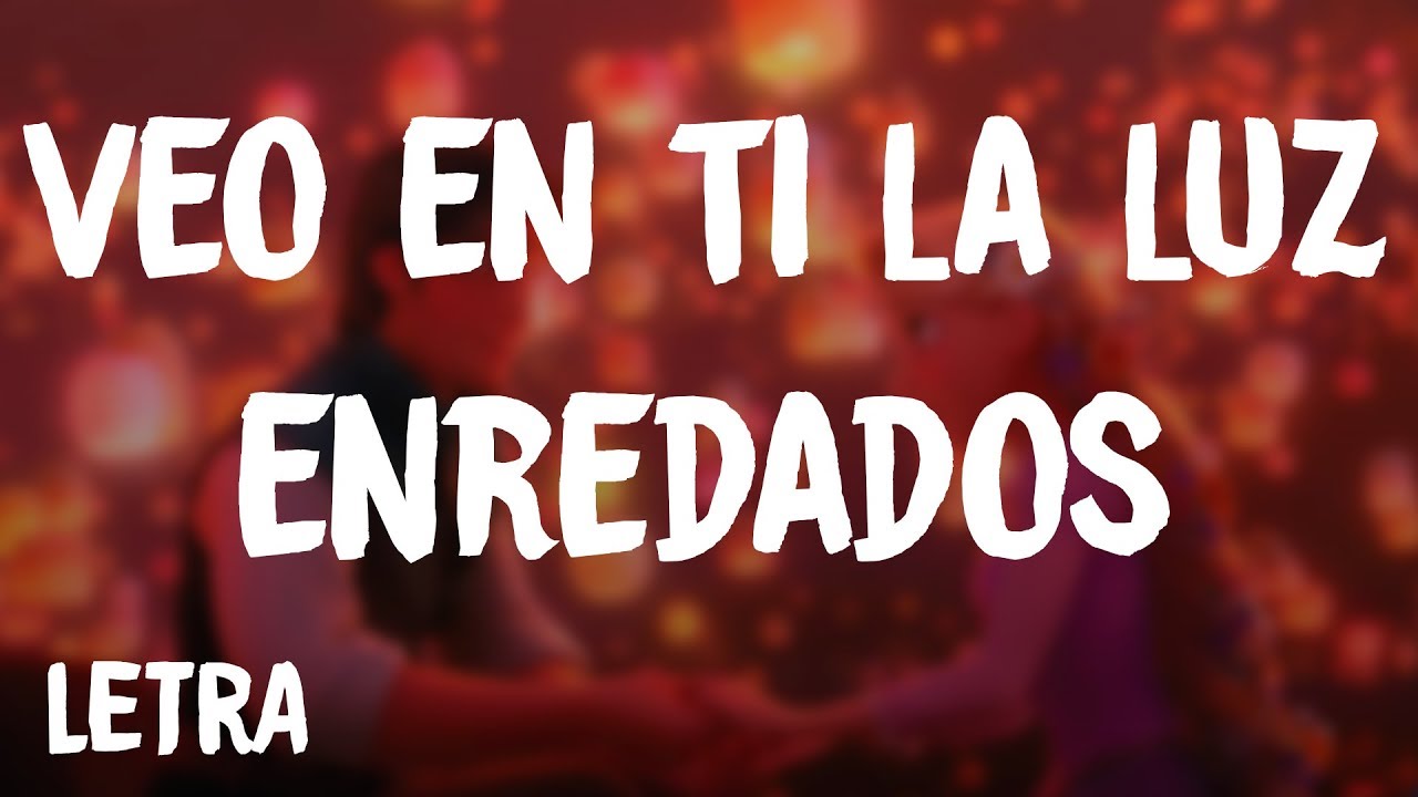 Enredados - Veo En Ti La Luz (Letra/Lyrics)