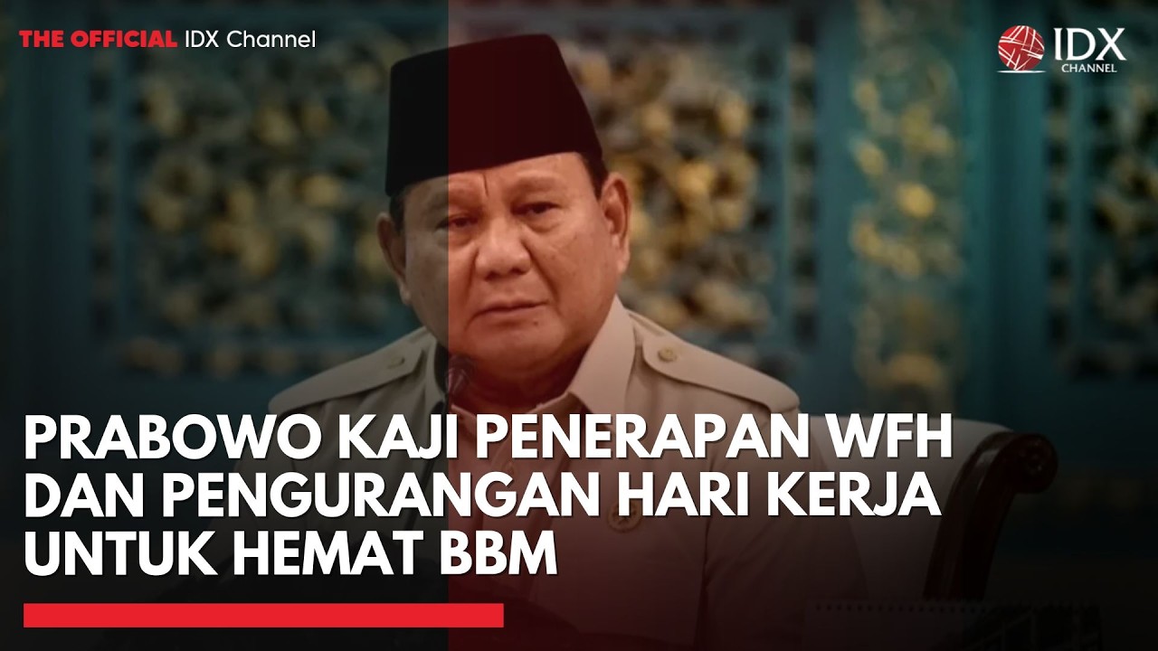 Prabowo Kaji Penerapan WFH dan Pengurangan Hari Kerja untuk Hemat BBM | IDXC UPDATE