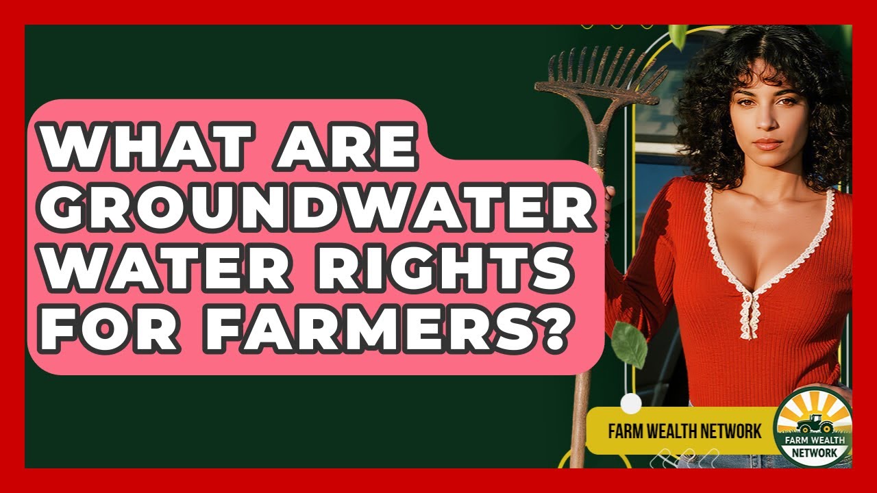 What Are Groundwater Water Rights For Farmers? - Farm Wealth Network