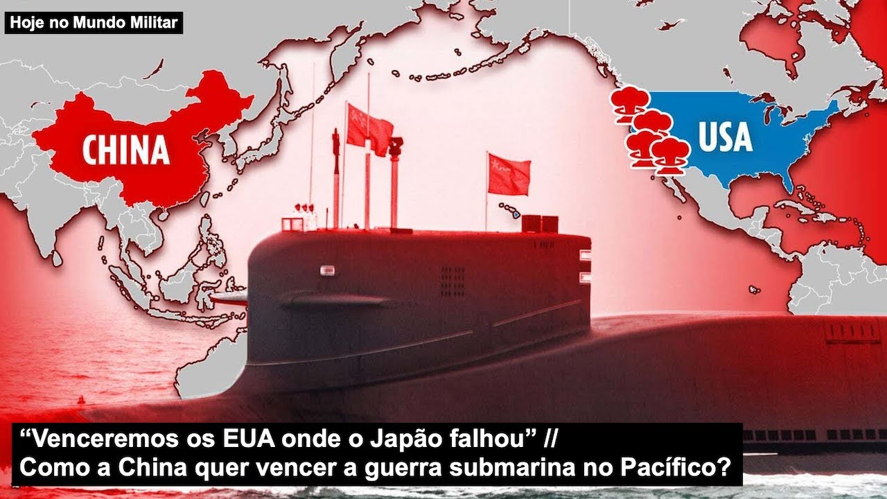 “Venceremos os EUA onde o Japão falhou” Como a China quer vencer a guerra submarina no Pacífico?