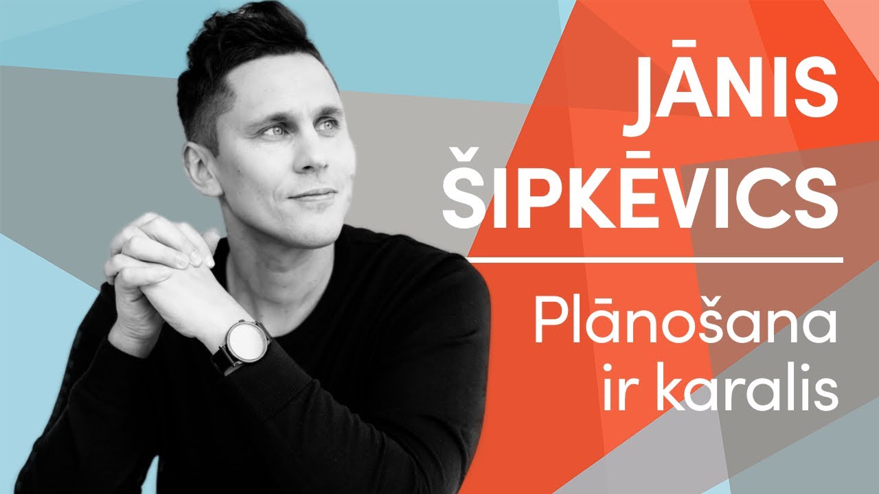 Jānis Šipkēvics. Plānošana ir karalis