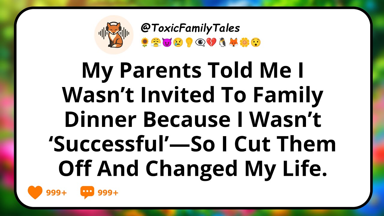 My Parents Told Me I Wasn’t Invited To Family Dinner Because I Wasn’t ‘Successful’—So I Cut Them Off
