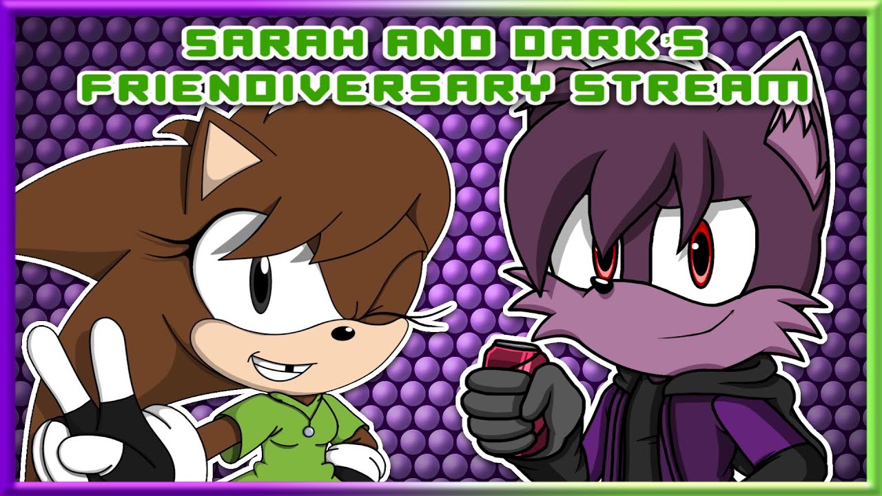 DARKBOX AND SARAH FRIENDIVERSARY STREAM