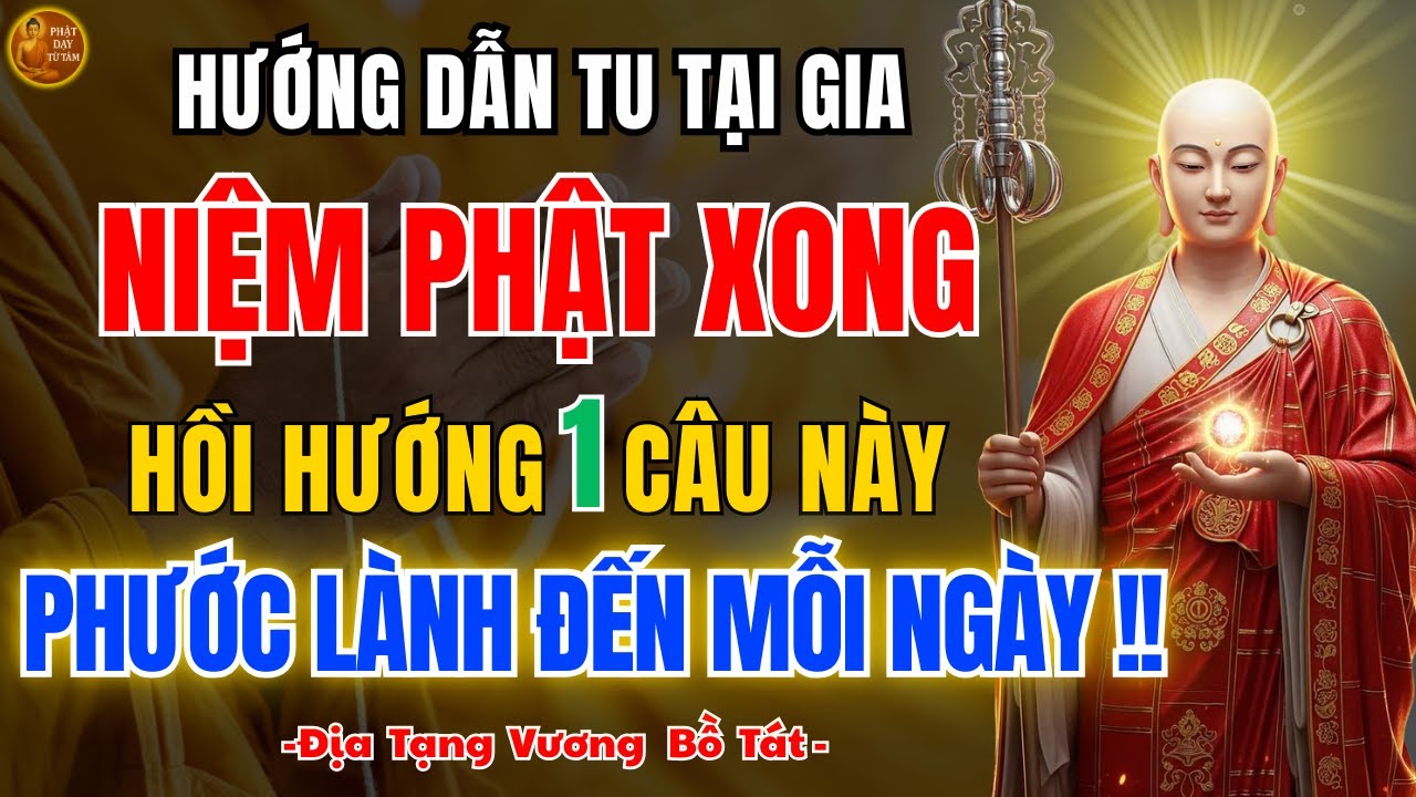 Địa Tạng Bồ Tát Dạy Niệm Phật Xong Hồi Hướng 1 Câu – Xoay Chuyển Vận Mệnh Gia Đạo Phật Tử Nên Biết