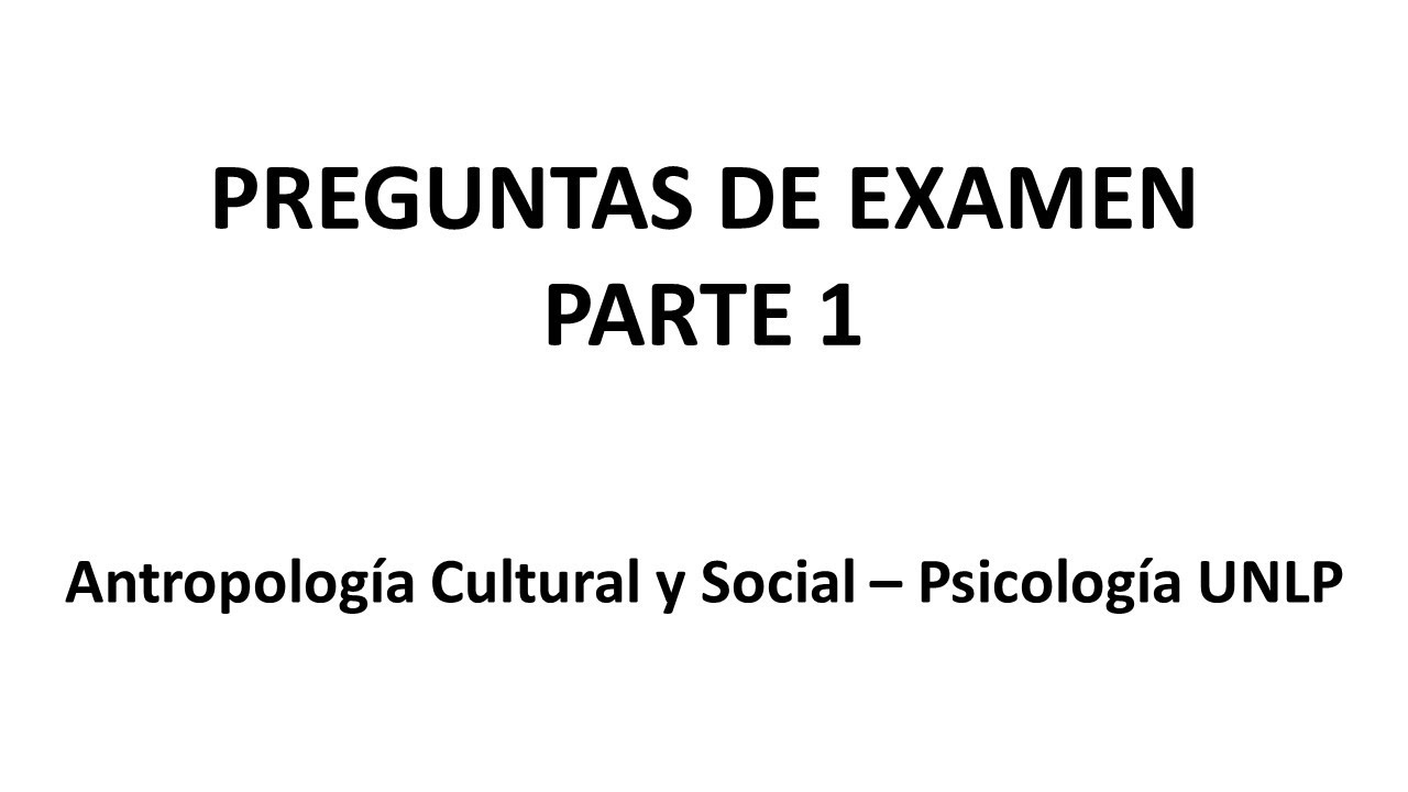 Preguntas de examen - Parte 1 - Antropología Cultural y Social