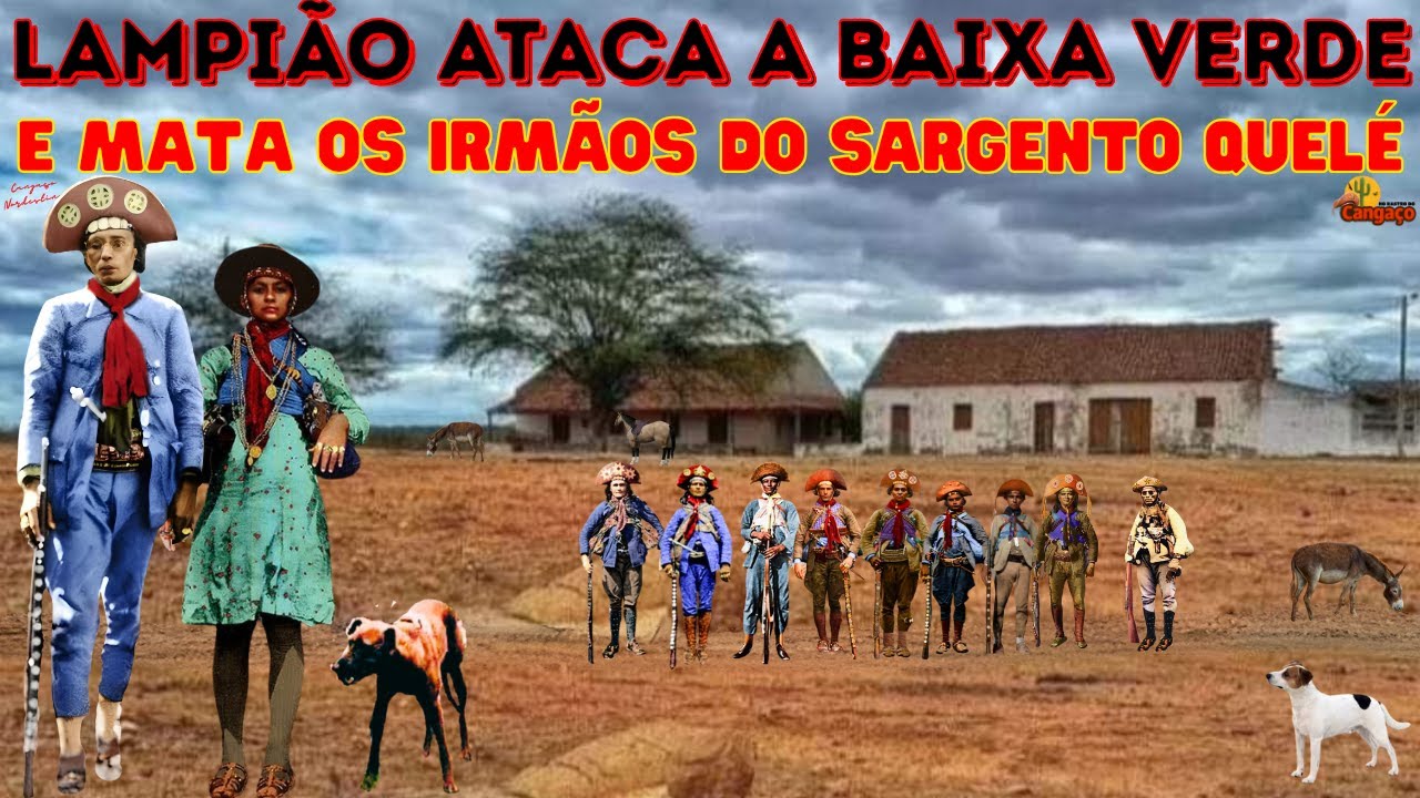 LAMPI&Atilde;O ATACA A BAIXA VERDE E MATA OS IRM&Atilde;OS DO SARGENTO QUEL&Eacute;