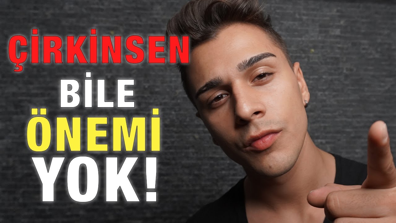 BUNLARA SAHİPSEN ÇİRKİN OLMAN ÖNEMLİ DEĞİL!