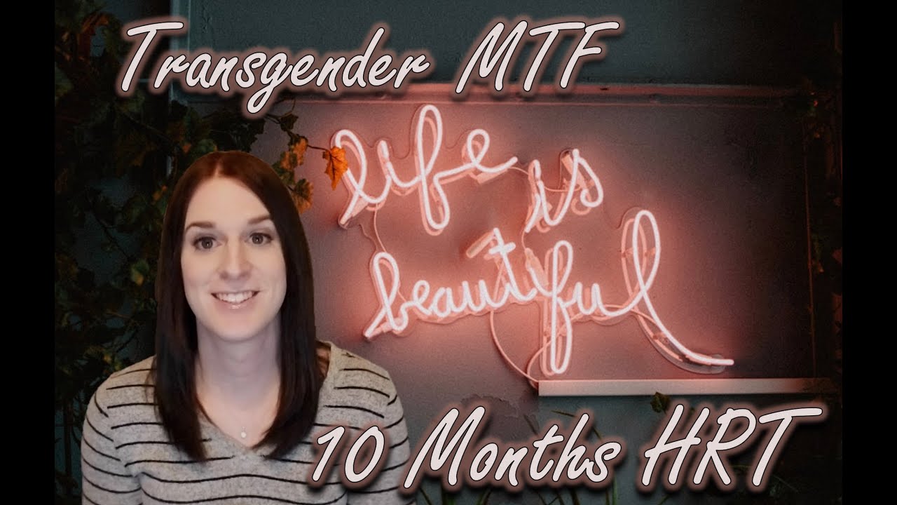 Transgender MTF 10 months HRT transition update