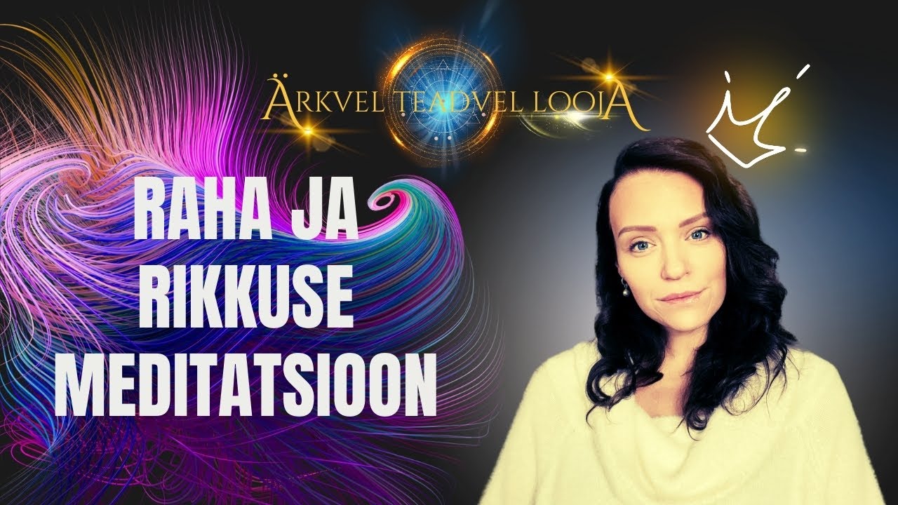 ÄRKVEL TEADVE LOOJA - Raha ja Rikkuse meditatsioon