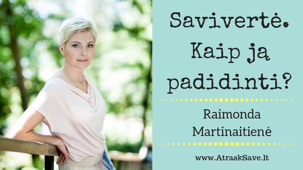 Savivertė. Kaip ją padidinti? Psichologinės ir santykių konsultacijos. Raimonda Martinaitienė