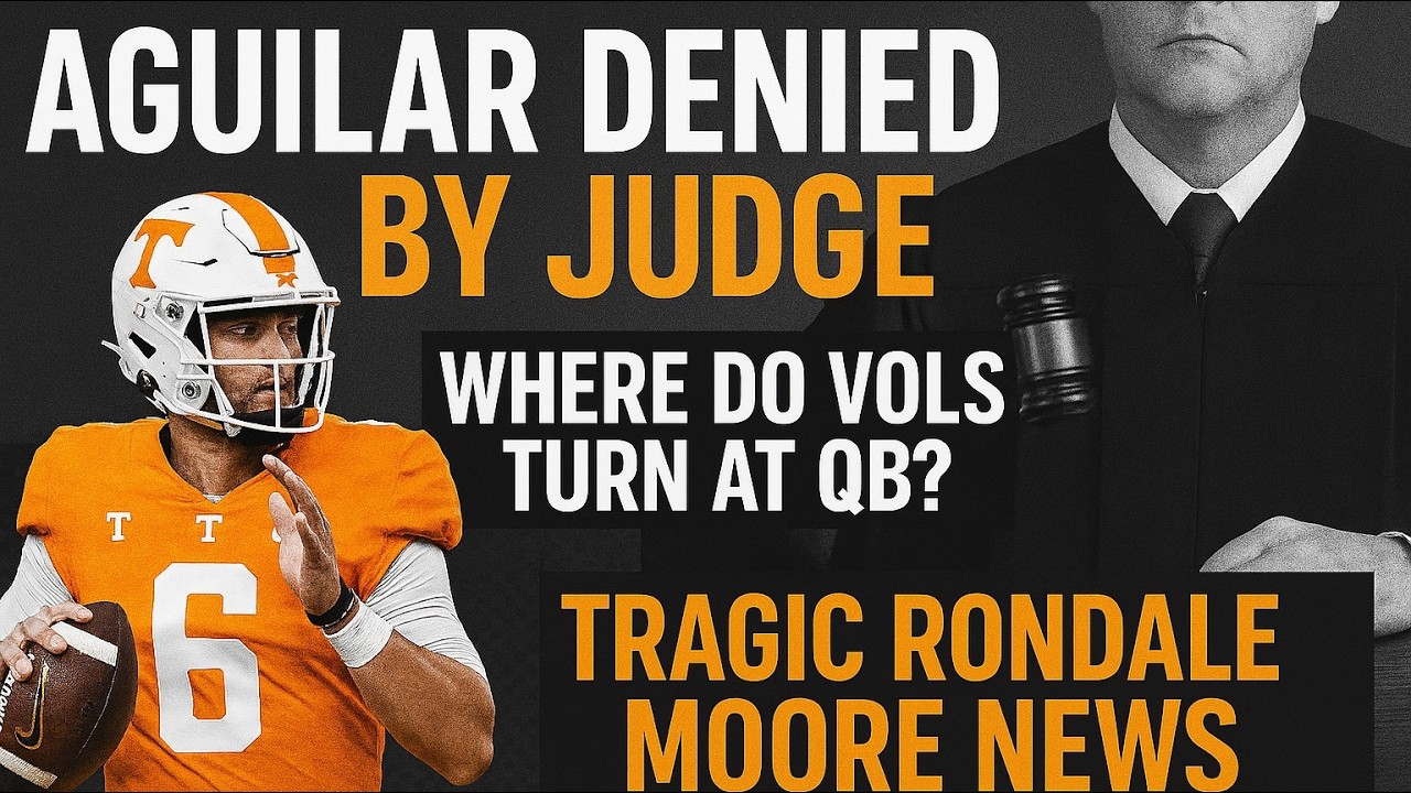 Judge denies Aguilars eligibility. Where do Vols turn at QB. Remembering Moores game against OSU.