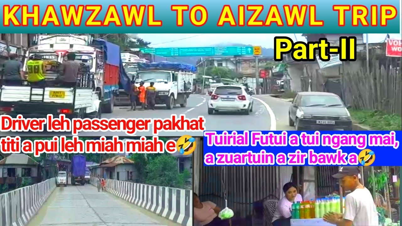 Khawzawl To Aizawl Trip, Part-II. Tuirial futui zet chu a zuartuin a zir bawk a, tui ngang mai🤣