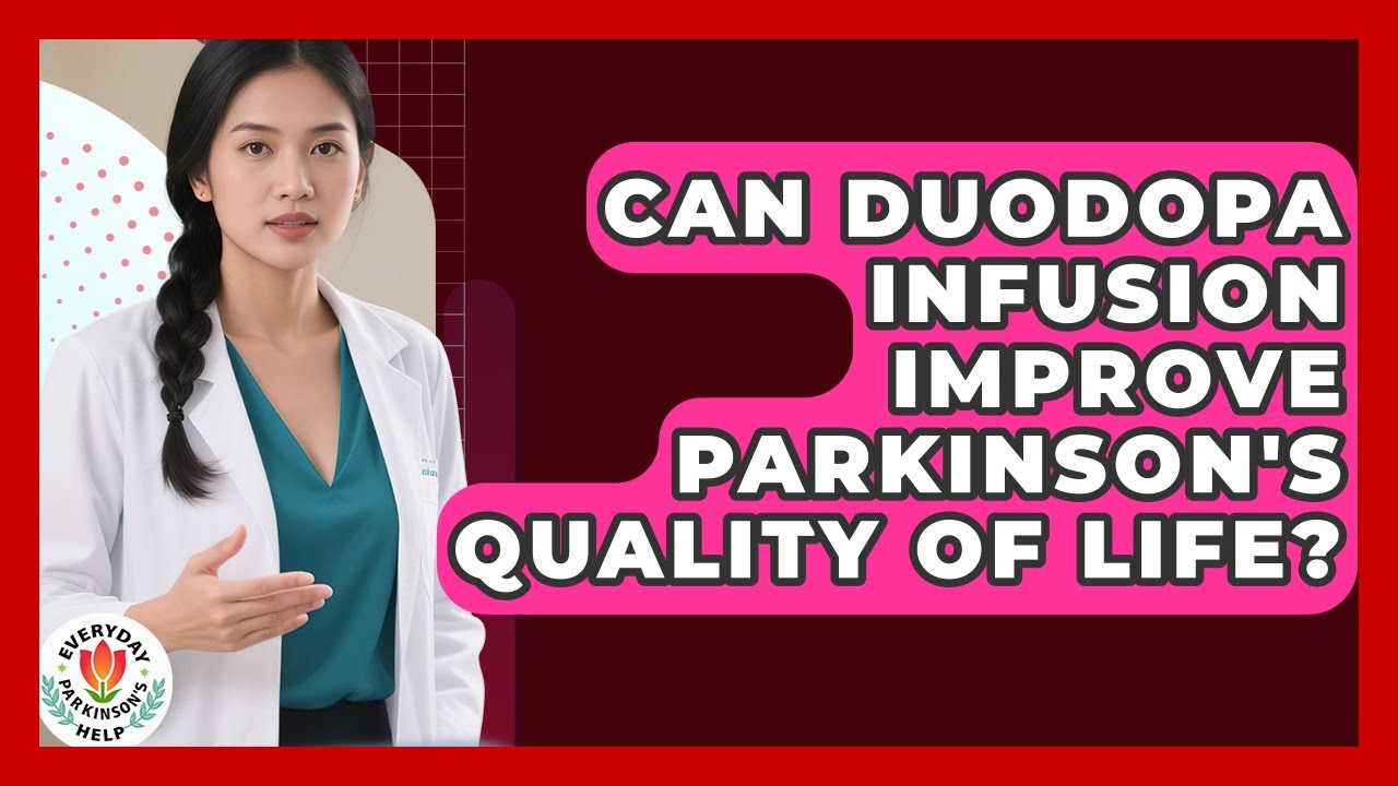 Can Duodopa Infusion Improve Parkinson's Quality Of Life? - Everyday Parkinsons Help