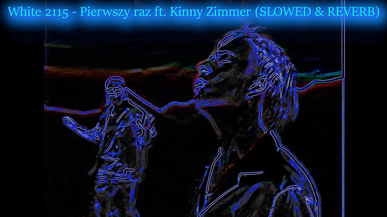 White 2115 - Pierwszy raz ft. Kinny Zimmer (SLOWED & REVERB)