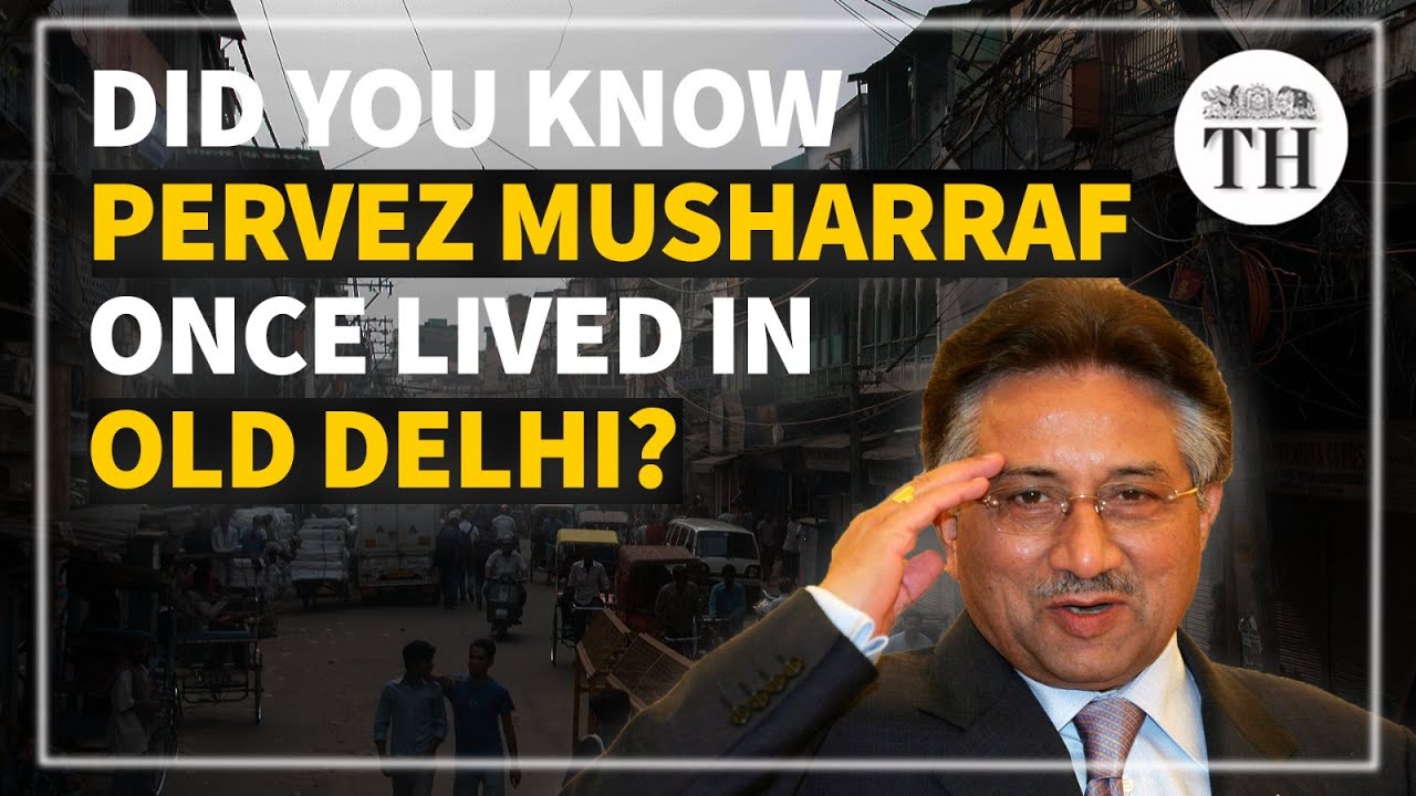 Did you know Pervez Musharraf lived in old Delhi before partition? | The Hindu