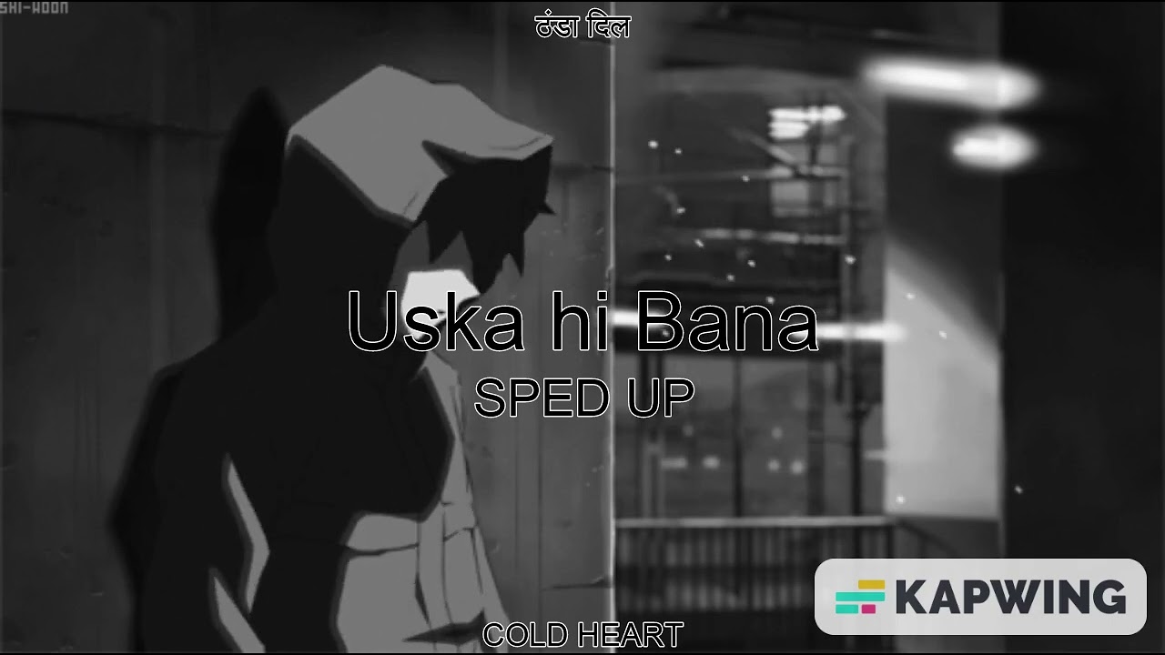 Uska hi Bana (SPED UP/NIGHTCORE) | Arijit Singh | ठंडा दिल AKA COLD HEART