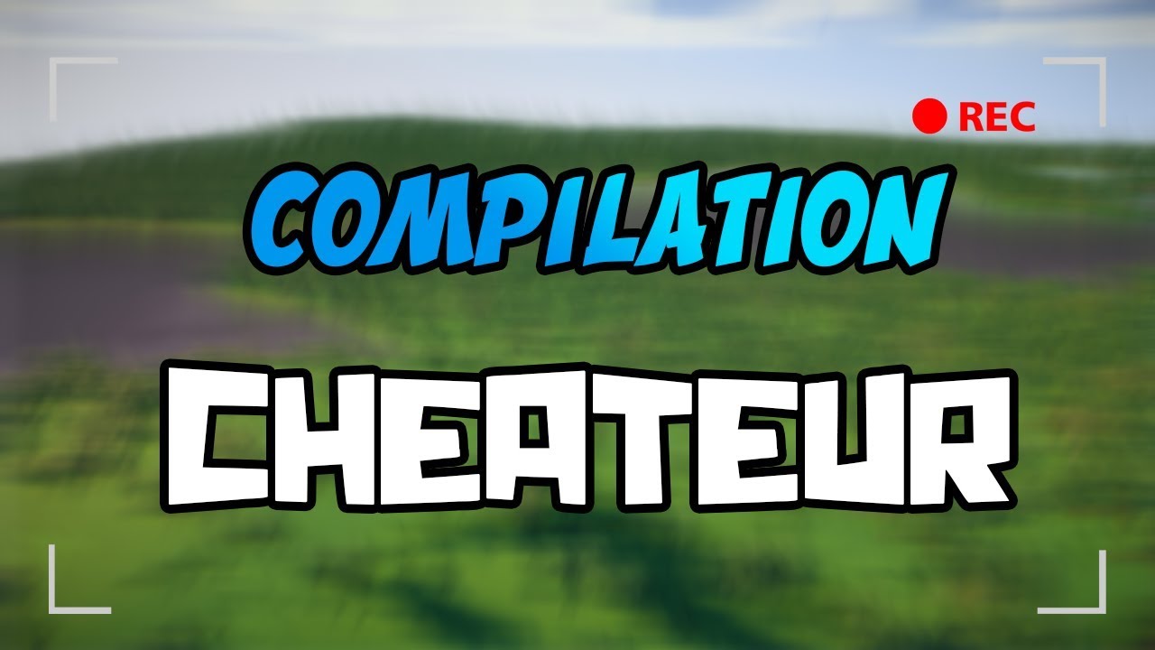 compilation cheateur