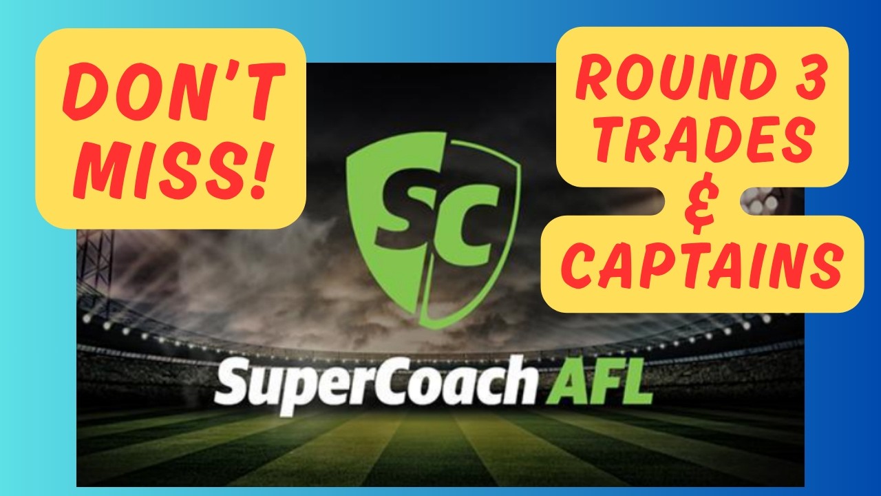 ROUND 3 TRADES & CAPTAINS  - AFL SUPERCOACH 2026
