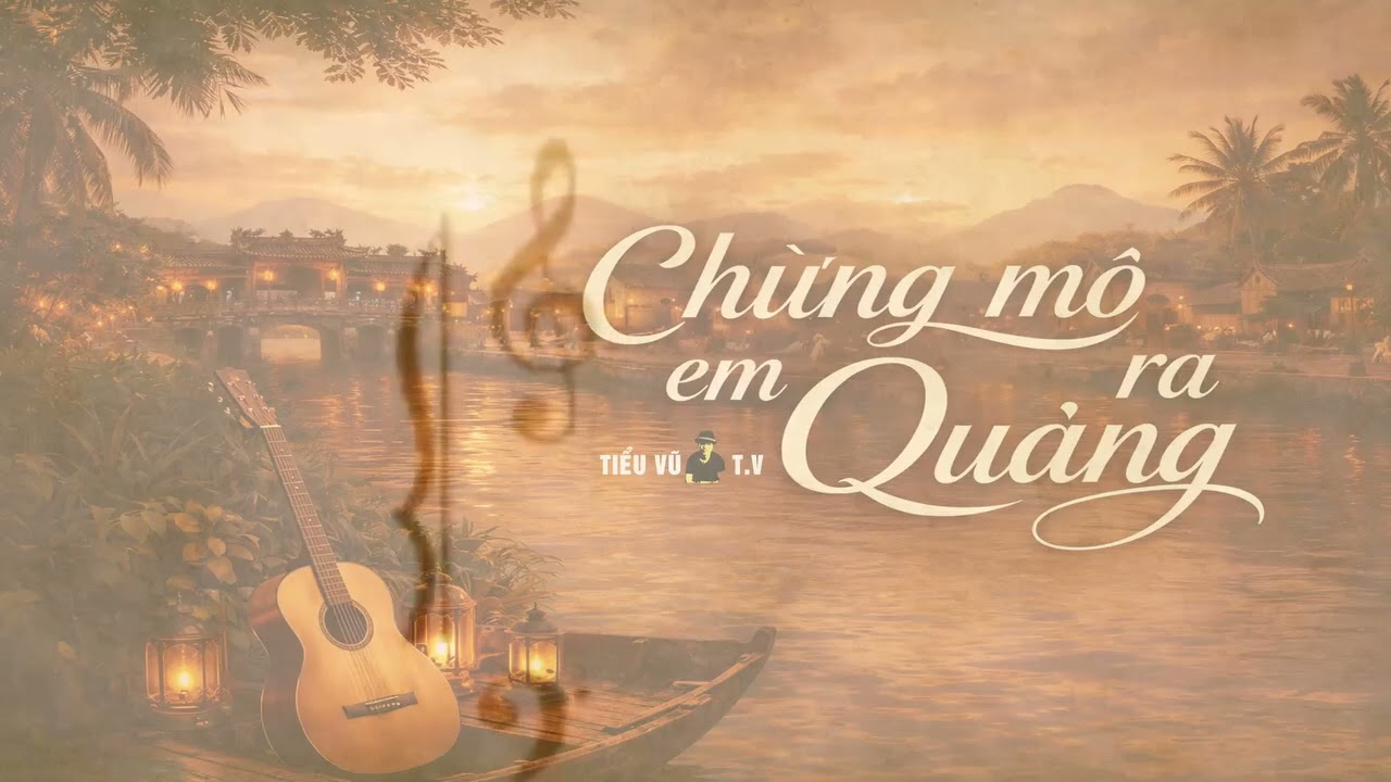 Chừng mô em ra Quảng - Tiểu Vũ