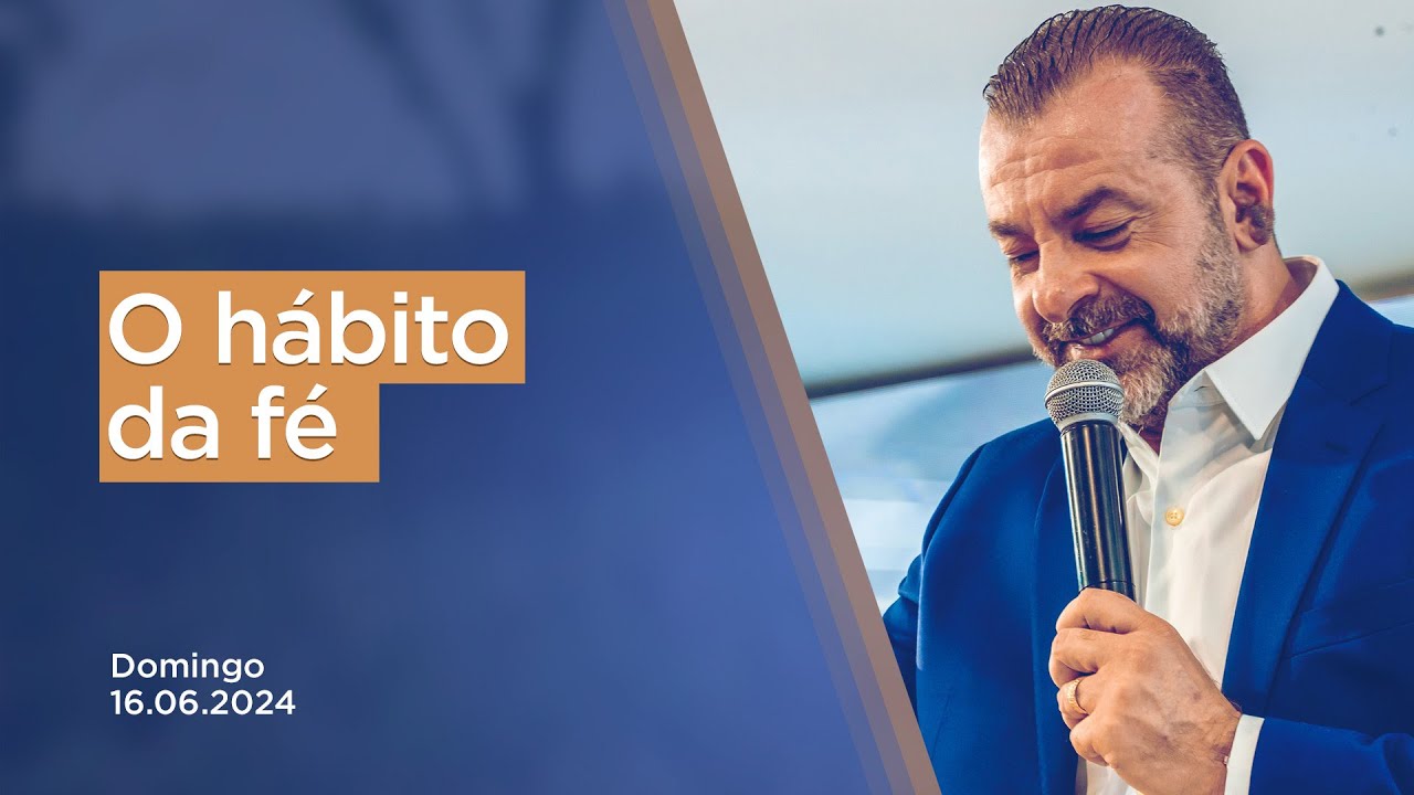 O hábito da fé // 16.06.2024