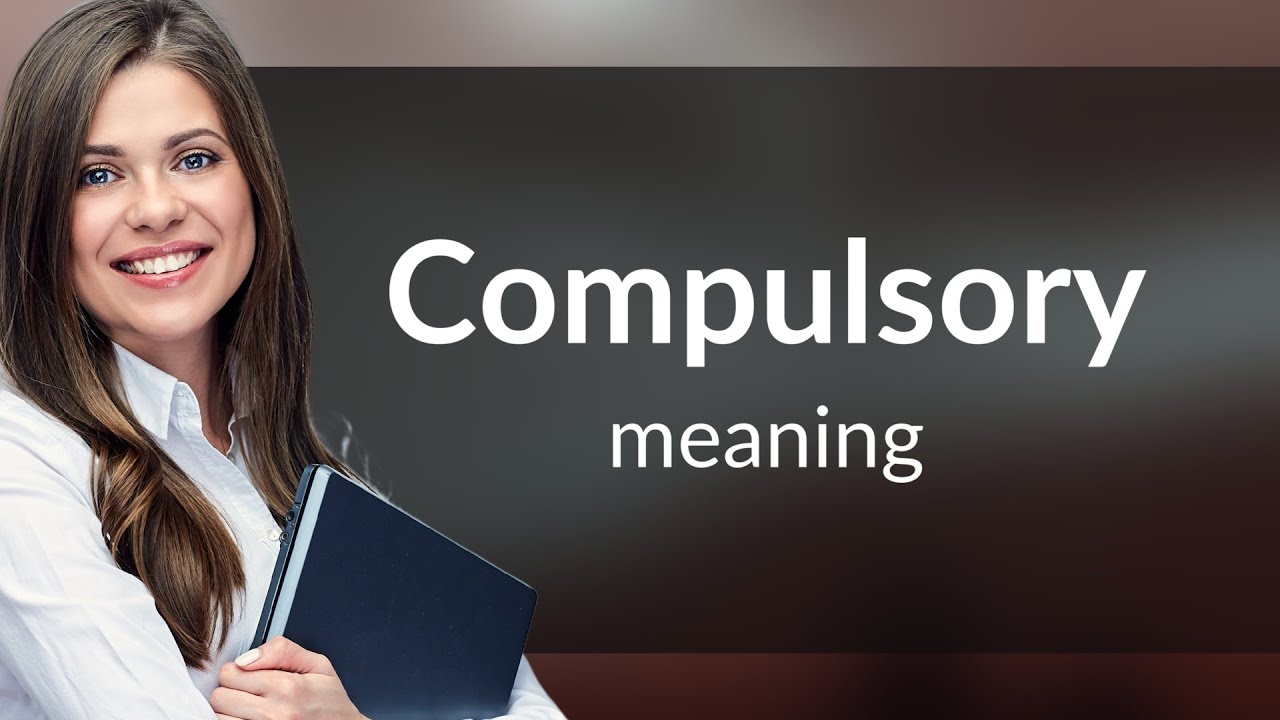 Compulsory &bull; what is COMPULSORY definition