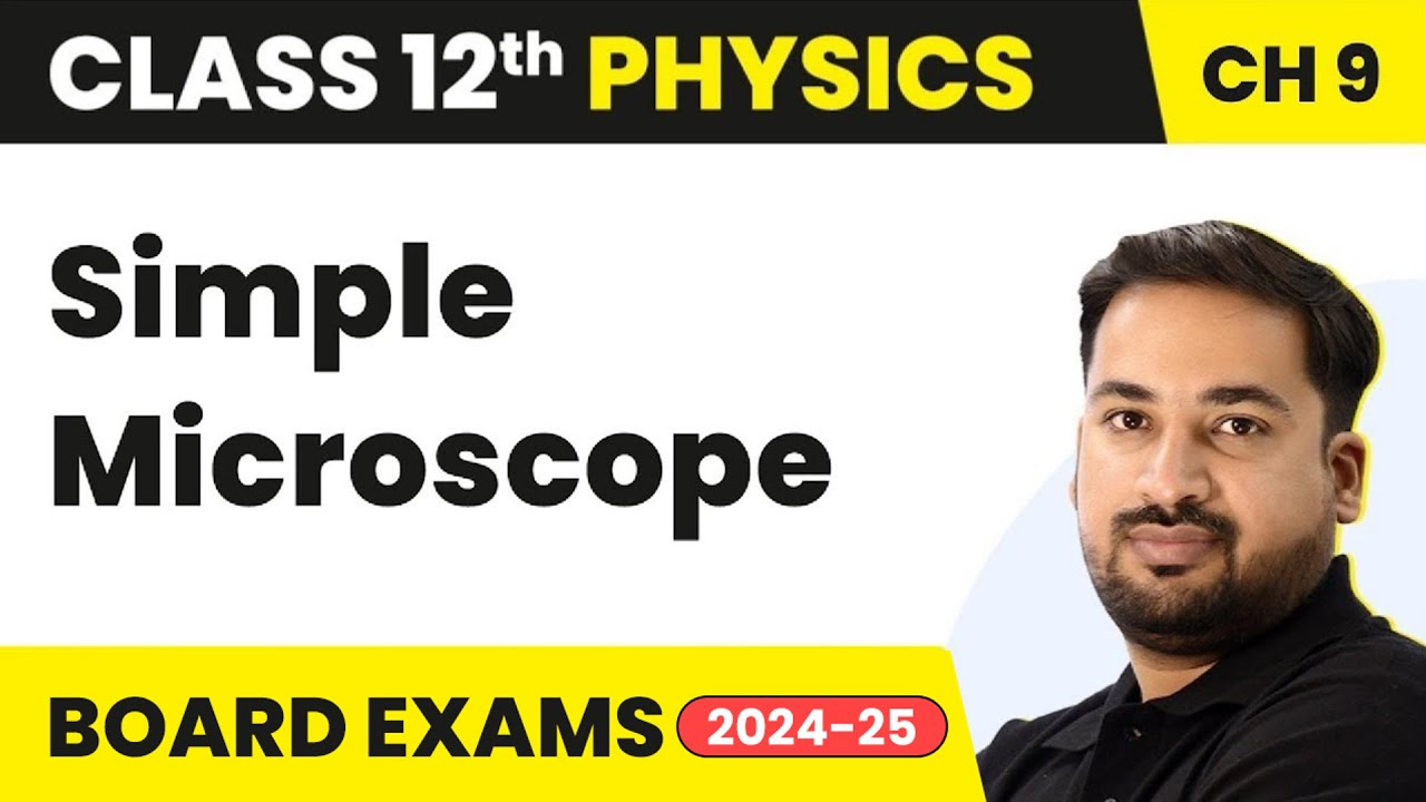 Simple Microscope - Ray Optics & Optical Instruments | Class 12 Physics Chapter 9 | CBSE/JEE/NEET